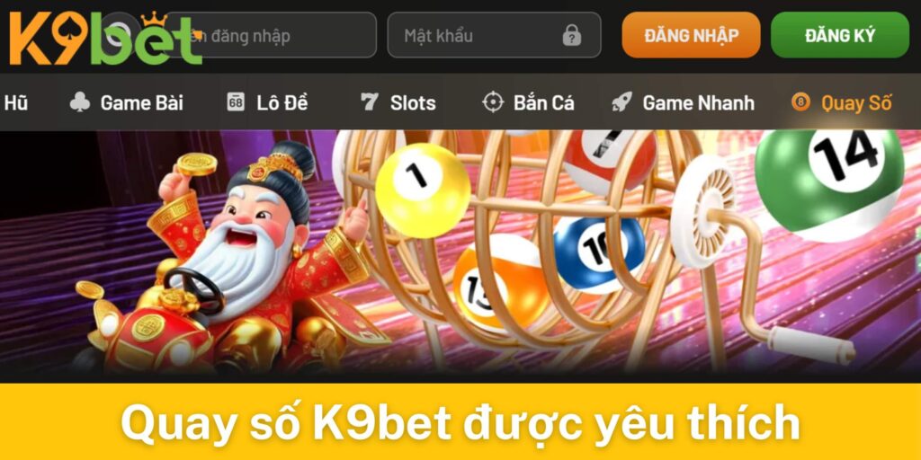 Chuyên mục quay số K9bet được yêu thích