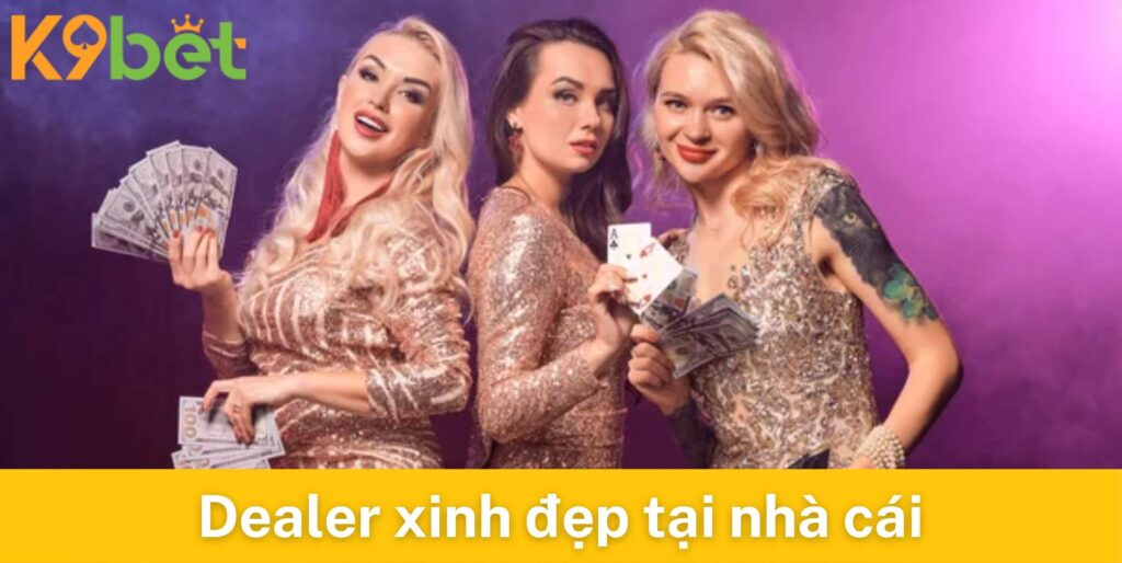 Dealer xinh đẹp tại sảnh Live casino của K9bet