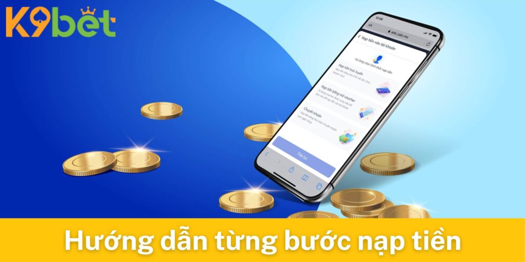 Hướng dẫn từng bước nạp tiền K9bet 