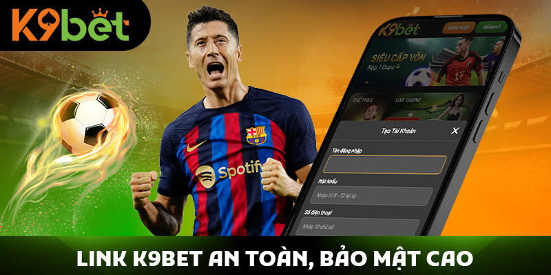Link K9BET an toàn, bảo mật cao