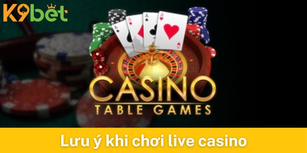 Lưu ý người chơi live casino cần biết khi chơi tại K9bet