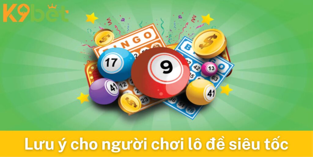 Những lưu ý cho người chơi lô đề siêu tốc K9bet