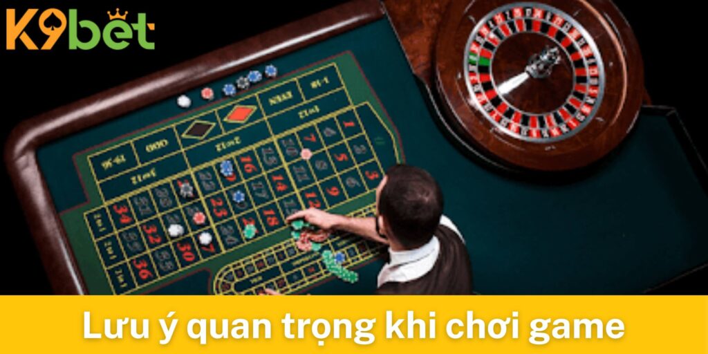 Những lưu ý quan trọng khi chơi game tại K9bet