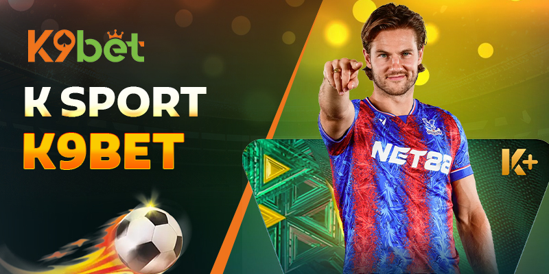 K Sports K9BET – Sân chơi thể thao đỉnh cao cho dân cá cược