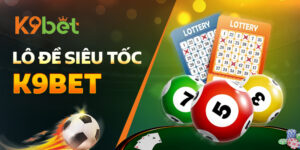 Lô Đề Siêu Tốc K9BET: Ăn Nhanh – Vui Không Ngừng Nghỉ!